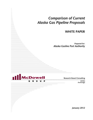 Comparison of Current
Alaska Gas Pipeline Proposals

                   WHITE PAPER


                            Prepared for:
         Alaska Gasline Port Authority




                          January 2012
 