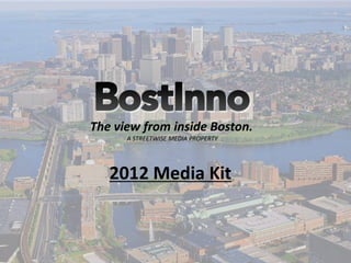 The view from inside Boston.
      A STREETWISE MEDIA PROPERTY




   2012 Media Kit
 