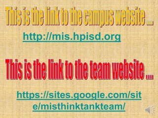 http://mis.hpisd.org




https://sites.google.com/sit
    e/misthinktankteam/
 