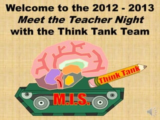 Welcome to the 2012 - 2013
 Meet the Teacher Night
with the Think Tank Team
 
