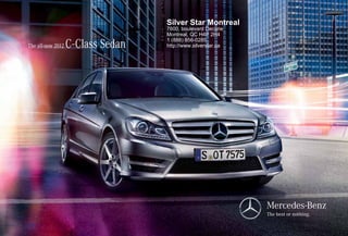 Silver Star Montreal
                                     7800, boulevard Decarie
                                     Montreal, QC H4P 2H4

The all-new 2012   C - Class Sedan   1 (888) 856-0285
                                     http://www.silverstar.ca
 