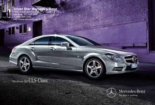 Silver Star Mercedes-Benz
 7800, boulevard Decarie
 Montreal, QC H4P 2H4
 1 (888) 856-0285
 http://www.silverstar.ca




The all-new 2012   CLS- Class
 