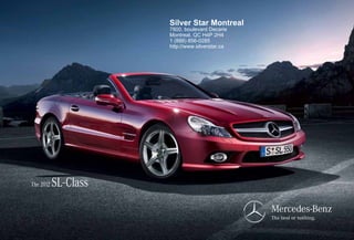 Silver Star Montreal
                        7800, boulevard Decarie
                        Montreal, QC H4P 2H4
                        1 (888) 856-0285
                        http://www.silverstar.ca




The 2012   SL - Class
 