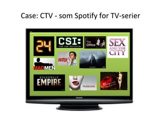 Case: CTV - som Spotify for TV-serier
 