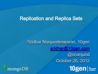 Sridhar Nanjundeswaran, 10gen
           sridhar@10gen.com
                   @snanjund
              October 26, 2012

          1
 