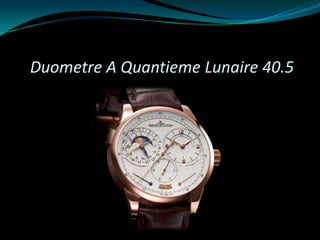 Duometre A Quantieme Lunaire 40.5
 