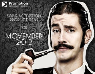 sw activ tion
  ag     a
 product ideas

     for


movember
  2012
 