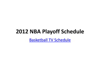 2012 NBA Playoff Schedule
    Basketball TV Schedule
 