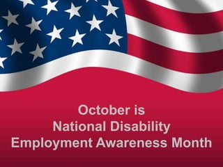 October is
     National Disability
Employment Awareness Month
 