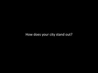 How does your city stand out?
 