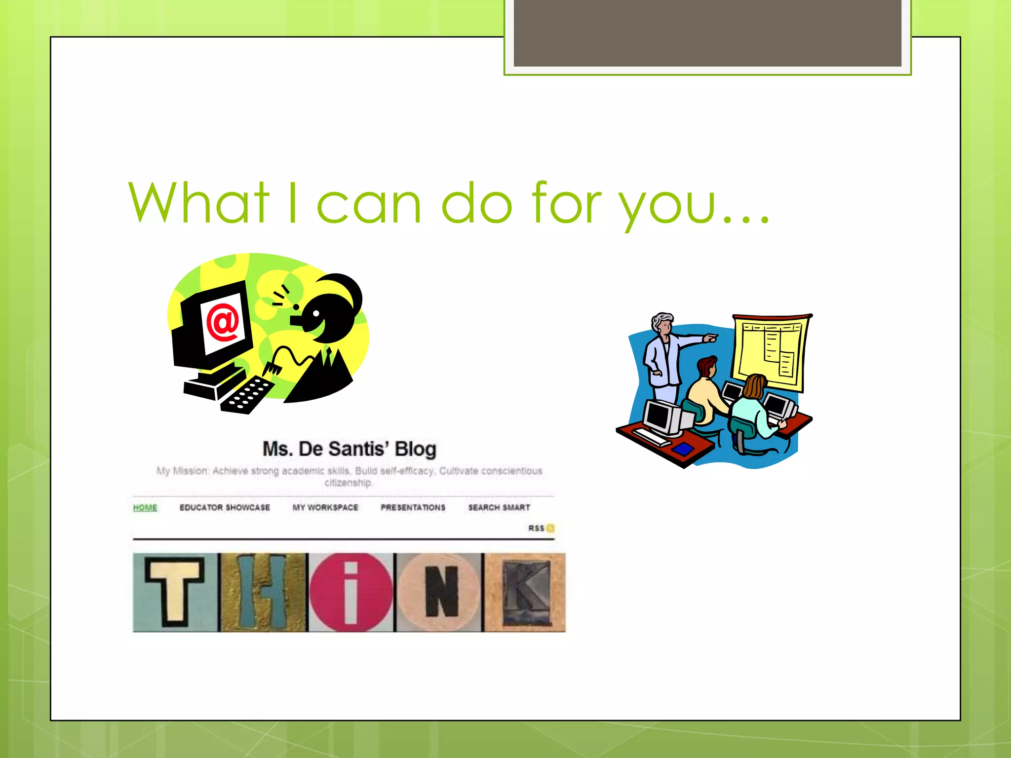 What I can do for you…
 