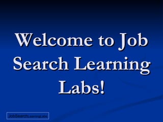 Welcome to Job Search Learning Labs! 