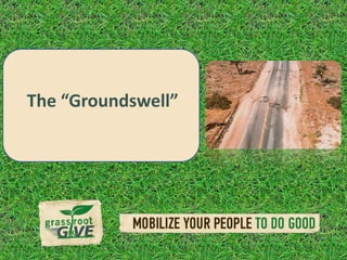 The “Groundswell”
 