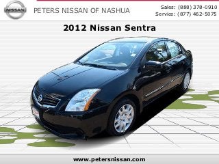 Sales: (888) 378-0910
PETERS NISSAN OF NASHUA         Service: (877) 462-5075

      2012 Nissan Sentra




         www.petersnissan.com
 