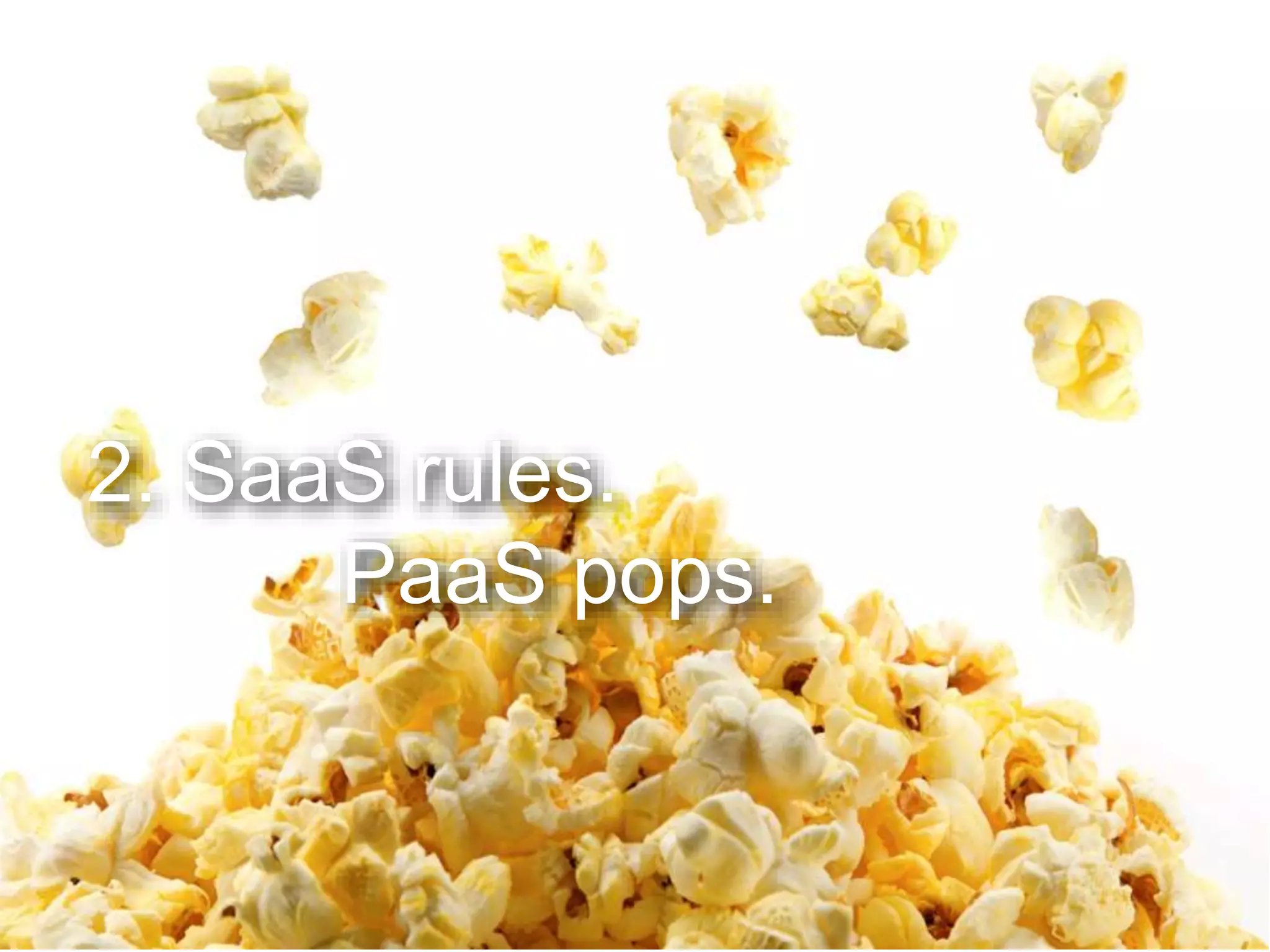 2. SaaS rules.
PaaS pops.
 