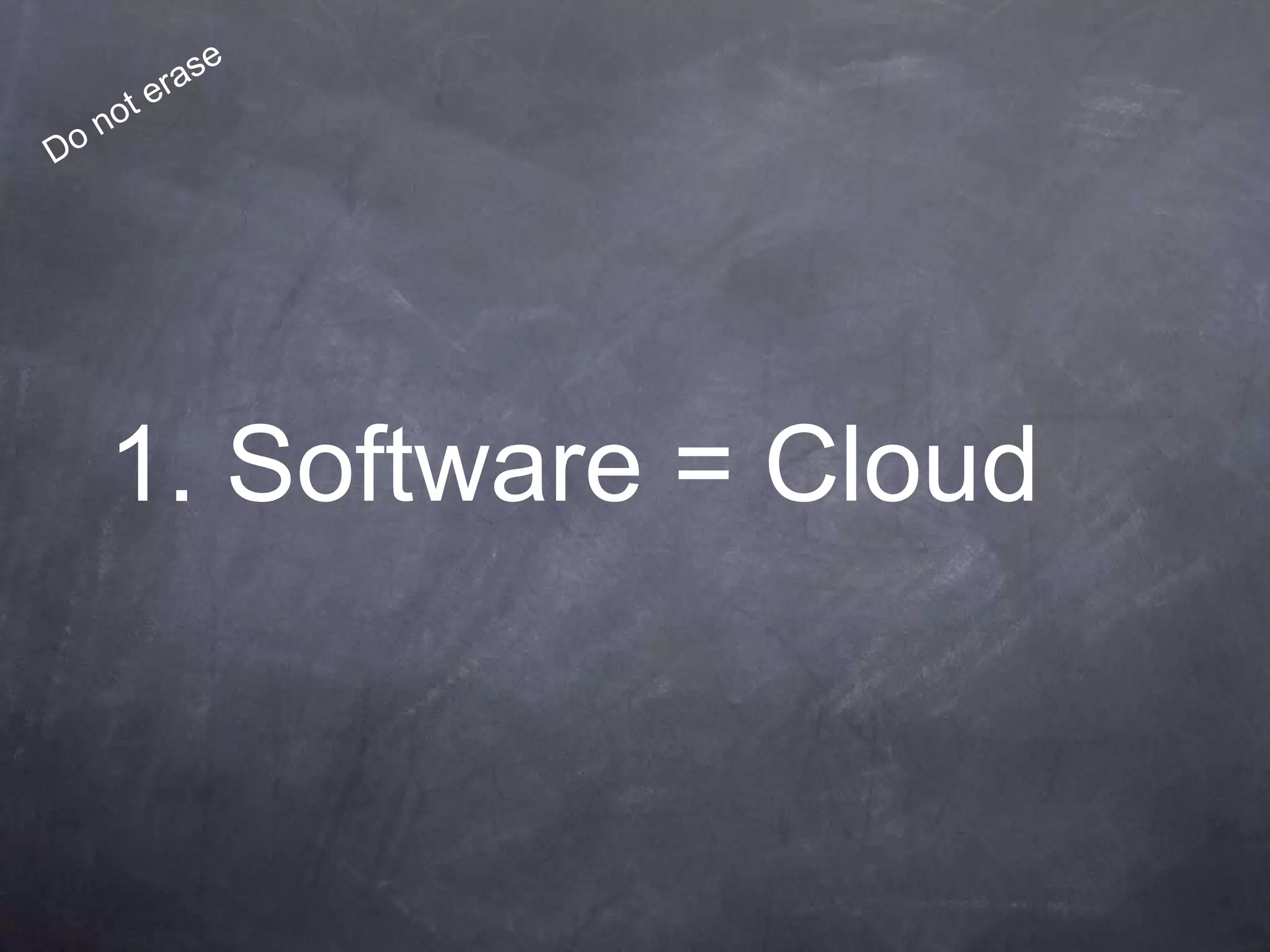 1. Software = Cloud
 