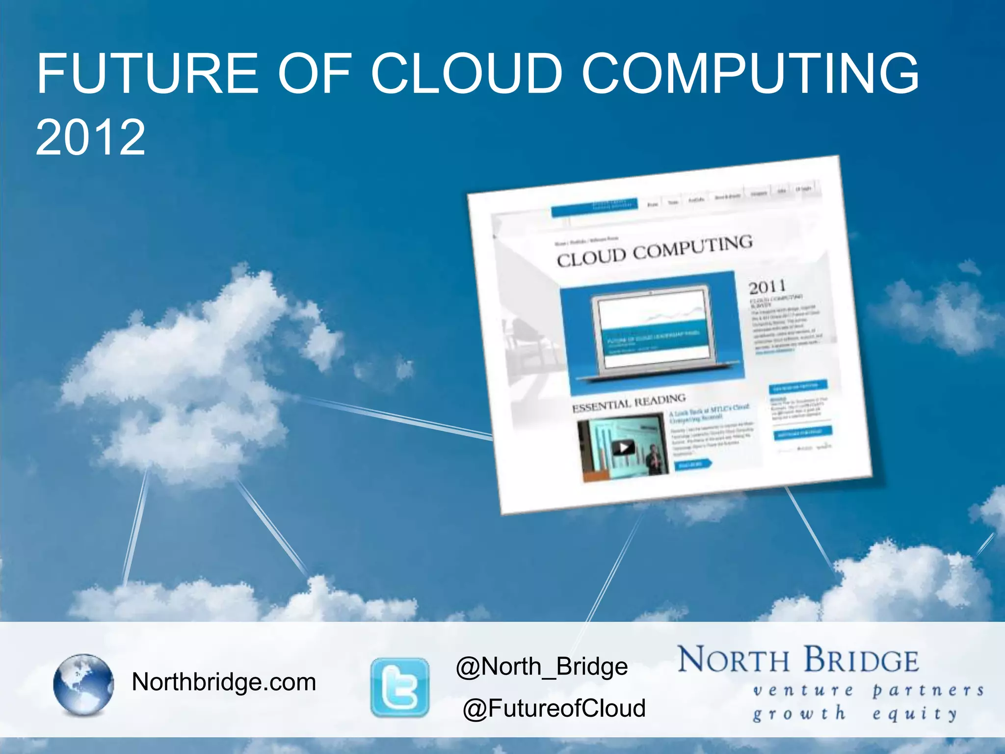 FUTURE OF CLOUD COMPUTING
2012
Northbridge.com
@North_Bridge
@FutureofCloud
 