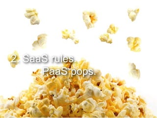2. SaaS rules.
PaaS pops.
 