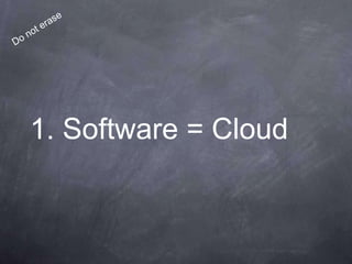 1. Software = Cloud
 