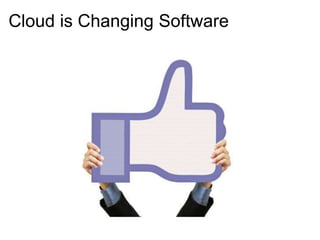 Cloud is Changing Software
 