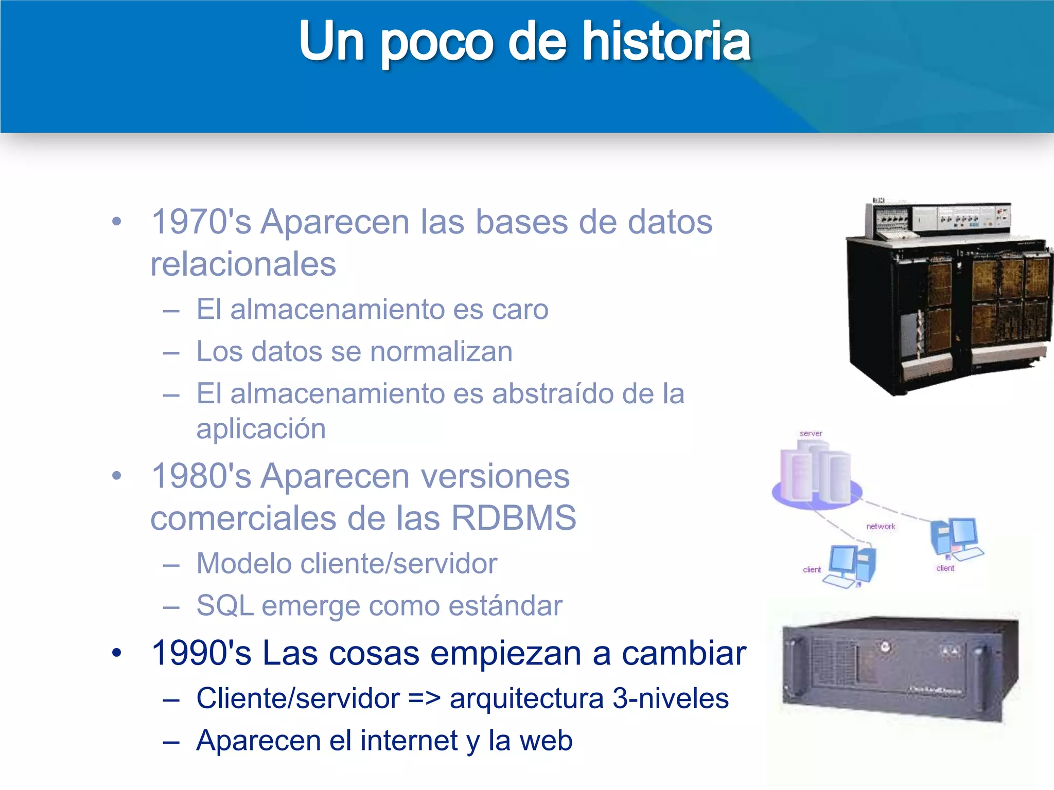 • 2000's Web 2.0
  –   Aparece "Social Media"
  –   Aceptación de E-Commerce
  –   Continuan bajando precios de HW
  –   Incremento masivo de datos coleccionados




                                                 5
 