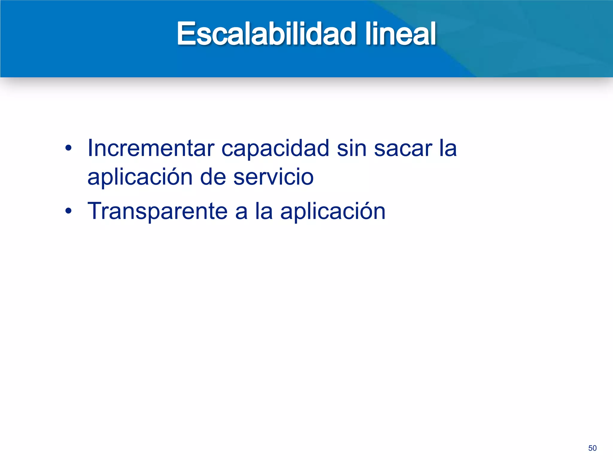 • Incrementar capacidad sin sacar la
  aplicación de servicio
• Transparente a la aplicación
• Particiones basados en rangos de valores
• Particionamiento y balanceo automático




                                             50
 