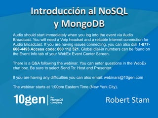 Introducción al NoSQL
     y MongoDB
   13 de septiembre, 2012



                      Robert Stam
                                    1
 