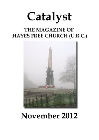 Catalyst
   THE MAGAZINE OF
HAYES FREE CHURCH (U.R.C.)




   November 2012
 