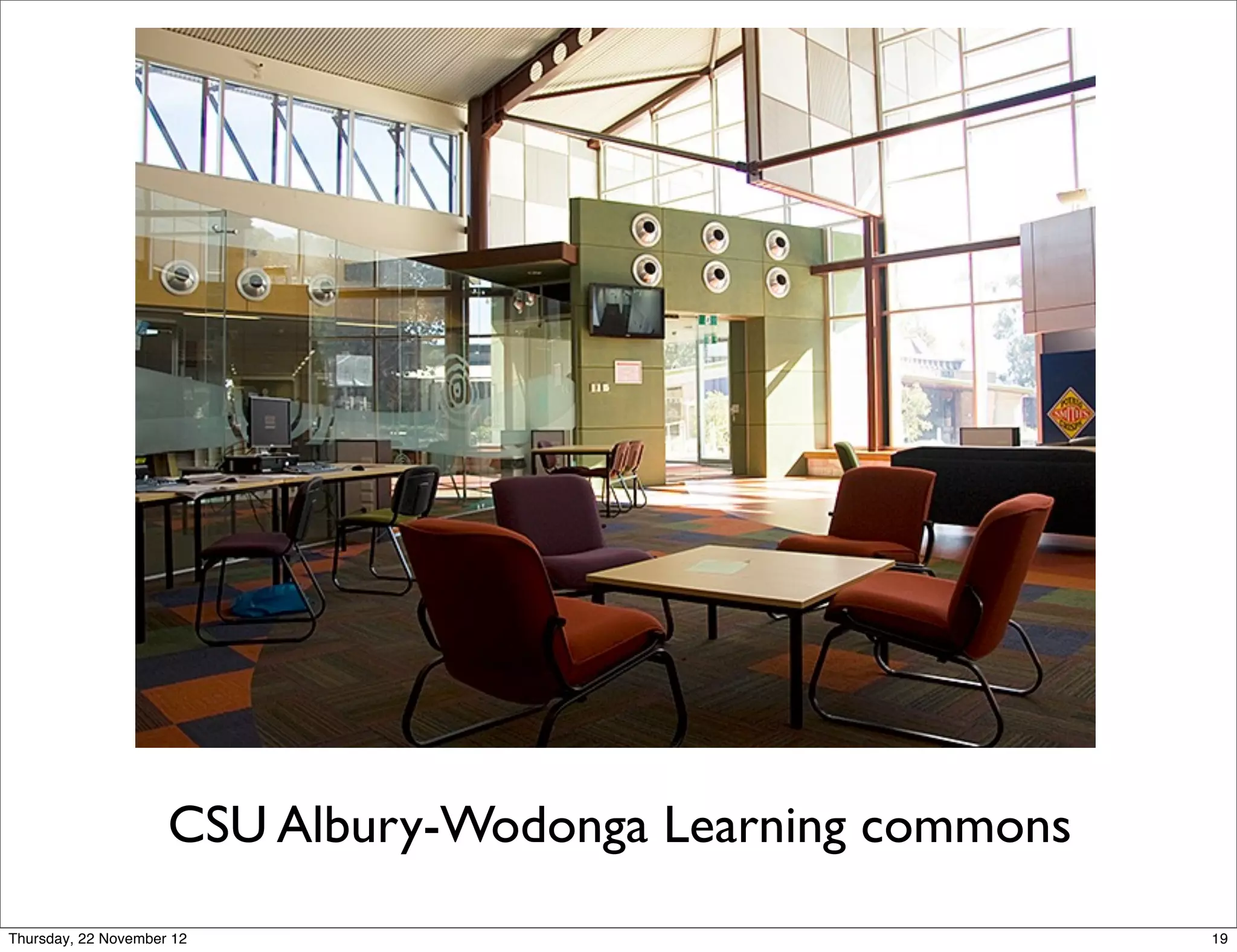 CSU Albury-Wodonga Learning commons
Thursday, 22 November 12                                   19
 