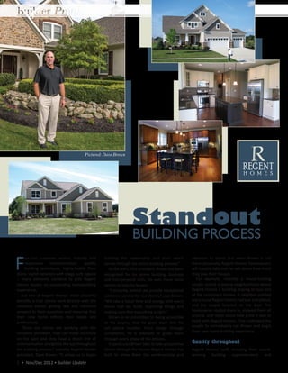 Builder Profile




                                        Pictured: Dave Brown




                                                                   Standout
                                                                   Building Process

F
     ive-star customer service, friendly and      building the relationship and trust which           attention to detail. But when Brown is not
     responsive      communication,     quality   carries through the entire building process.”       there personally, Regent Homes’ homeowners
     building techniques, highly-livable floor       As the BIA’s 2012 president, Brown has been      will happily take over to talk about how much
plans, stylish exteriors with mega curb appeal    recognized for his prime building, business         they love their houses.
-- many elements combine to give Regent           and interpersonal skills. He uses those same           For example, recently a house-hunting
Homes buyers an outstanding homebuilding          talents to help his buyers.                         couple visited a Galena neighborhood where
experience.                                          “I sincerely believe we provide exceptional      Regent Homes is building, hoping to tour one
   But one of Regent Homes’ most powerful         customer service for our clients,” says Brown.      of the company’s homes. A neighbor pointed
benefits is that clients work directly with the   “We take a lot of time and energy with every        out a house Regent Homes had just completed,
company owner, getting fast and informed          house that we build, improving things and           and the couple knocked on the door. The
answers to their questions and ensuring that      making sure that everything is right.”              homeowner invited them in, showed them all
their new home reflects their needs and              Brown is so committed to being accessible        around, and raved about how great it was to
preferences.                                      to his buyers, that he gives each one his           build with Regent Homes. That motivated the
   “Since our clients are working with the        cell phone number. From design through              couple to immediately call Brown and begin
company president, they can make decisions                                                            their own home building experience.
                                                  completion, he is available to guide them
on the spot and they have a direct line of        through every phase of the process.
communication straight to the top throughout         In particular, Brown likes to take prospective   Quality throughout
the building process,” explains Regent Homes      clients through the homes Regent Homes has          Regent Homes’ staff, including their award-
president, Dave Brown. “It allows us to begin     built to show them the workmanship and              winning building superintendent and
2 • Nov/Dec 2012 • Builder Update
 