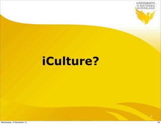 iCulture?



                                        29

Wednesday, 14 November 12                    29
 