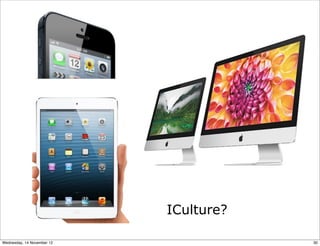 ICulture?

Wednesday, 14 November 12               30
 