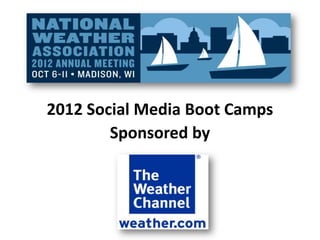 2012 Social Media Boot Camps
        Sponsored by
 