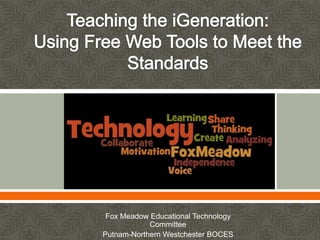          


 Fox Meadow Educational Technology
            Committee
Putnam-Northern Westchester BOCES
 