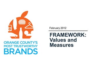 February 2012

FRAMEWORK:
Values and
Measures
 