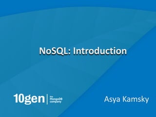 NoSQL: Introduction



              Asya Kamsky
                            1
 