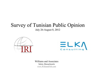 Survey of Tunisian Public Opinion
          July 26-August 8, 2012




          Williams and Associates
             Salem, Massachusetts
            www.WilliamsPolls.com
 