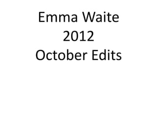 Emma Waite
    2012
October Edits
 