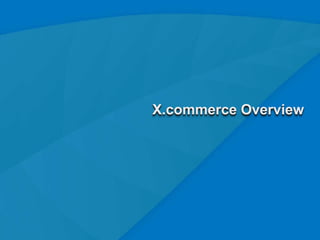 X.commerce Overview




                      3
 