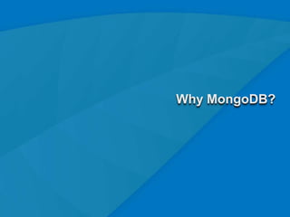 Why MongoDB?




               7
 