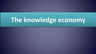 The knowledge economy
 