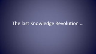 The last Knowledge Revolution …
 