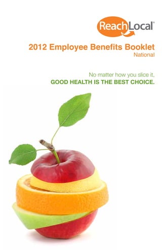 1 
2012 Employee Benefits Booklet 
National 
No matter how you slice it, 
GOOD HEALTH IS THE BEST CHOICE. 
 