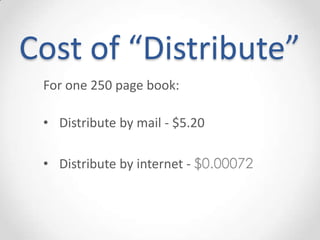 Cost of “Distribute”
 For one 250 page book:

 • Distribute by mail - $5.20

 • Distribute by internet - $0.00072
 