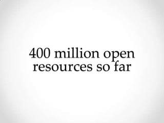 400 million open
resources so far
 
