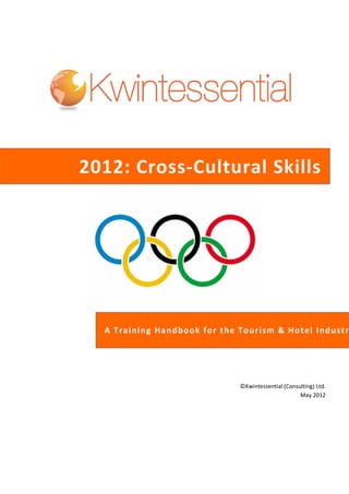 2012: Cross-Cultural Skills
©Kwintessential (Consulting) Ltd.
May 2012
A Training Handbook for the Tourism & Hotel Industr
 