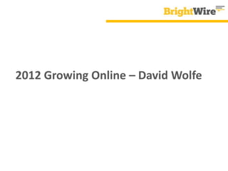 2012 Growing Online – David Wolfe
 