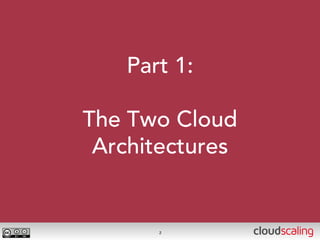 Part 1:

The Two Cloud
 Architectures


      2
 