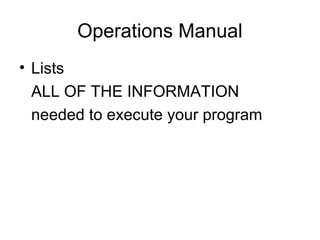 Operations Manual
• Lists
ALL OF THE INFORMATION
needed to execute your program

 