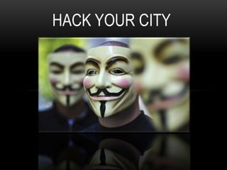 HACK YOUR CITY
 